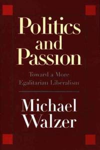 Politics and Passion : Toward a More Egalitarian Liberalism