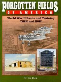 Forgotten Fields of America: WWII Bases and Training Then and Now: WWII Bases and Training Then...