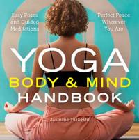 Yoga Body and Mind Handbook : Easy Poses, Guided Meditations, Perfect Peace Wherever You Are by Jasmine Tarkeshi - 2017