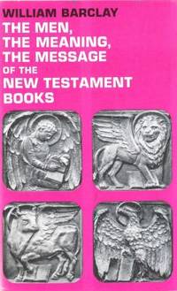 The Men, the Meaning, the Message of the New Testament Books