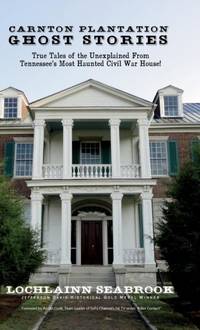Carnton Plantation Ghost Stories: True Tales of the Unexplained from Tennessee's Most Haunted...