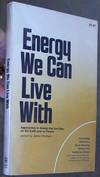 Energy We Can Live with: Approaches to Energy That Our Easy on Earth and Its People