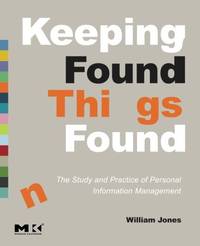 Keeping Found Things Found: The Study and Practice of Personal Information Management...