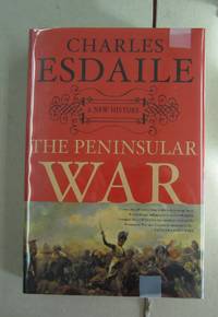 The Peninsular War; A New History by Charles Esdale - 2003