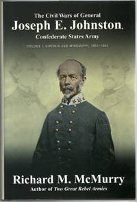 [CIVIL WAR] THE CIVIL WARS OF GENERAL JOSEPH E. JOHNSTON, CONFEDERATE STATES ARMY. VOLUME I: VIRGINIA AND MISSISSIPPI, 1861-1863
