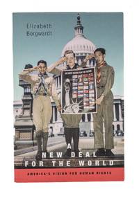 A New Deal for the World: America's Vision for Human Rights