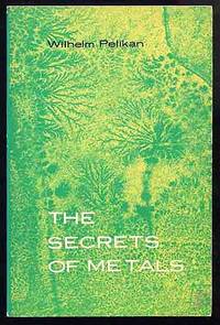 The Secrets of Metals by PELIKAN, Wilhelm - 1973