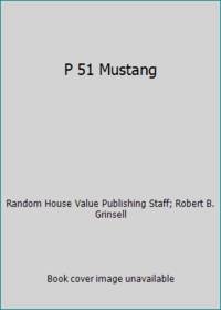 P 51 Mustang by Random House Value Publishing Staff; Robert B. Grinsell - 1984