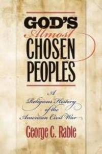 God's Almost Chosen Peoples: A Religious History of the American Civil War Littlefield History of the Civil War Era
