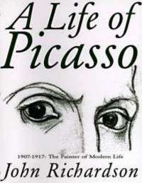 A Life of Picasso, Volume II: 1907-1917 - The Painter of Modern Life by John Richardson - 1996-09-06