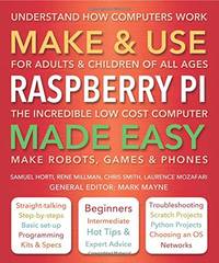 Make & Use Raspberry Pi Made Easy: Understand How Computers Work