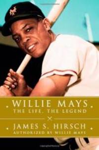 Willie Mays: The Life, The Legend by James S. Hirsch - 2010-04-07