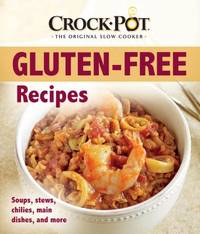 Crock-Pot? the Original Slowcooker Gluten-Free Recipes : Soups, Stews, Chilies, Main Dishes, and...