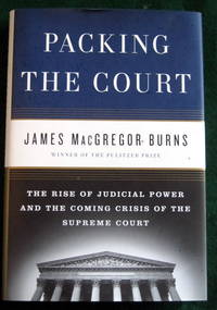 PACKING THE COURT: THE RISE OF JUDICIAL POWER AND THE COMING CRISIS OF THE SUPREME COURT