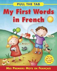 Pull the Tab: My First Words in French: Mes Premiers Mots En Francais: Mes Premiers Mots En...