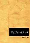 My Life and Work (Large Print Edition)
