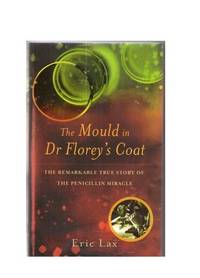 image of The Mould in Dr Florey's Coat : The Remarkable True Story of the Penicillin Miracle
