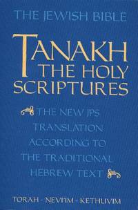 The Jewish Bible: Tanakh: The Holy Scriptures: The New JPS Translation According to the...