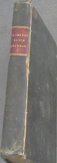 image of A Practical Grammar of the Dutch Language, containing: an explanation of the different parts of speech; all the rules of syntax, and a great number of practical exercises