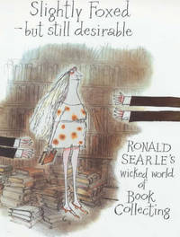 Slightly Foxed: But Still Desirable by Ronald Searle