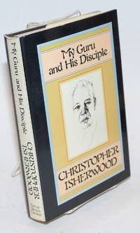 My Guru and His Disciple by Christopher Isherwood - First Edition - 1980 - from Bolerium Books Inc., ABAA/ILAB (SKU: 14440)