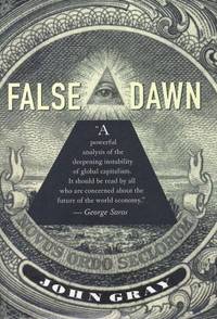 False Dawn : The Delusions of Global Capitalism