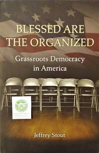 Blessed Are the Organized:  Grassroots Democracy in America