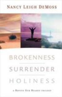 Brokenness, Surrender, Holiness : A Revive Our Hearts Trilogy