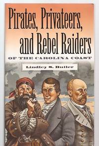 cover of Pirates, Privateers, and Rebel Raiders of the Carolina Coast