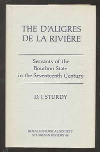 The D'Aligres de la Riviere: Servants of the Bourbon State in the Seventeenth Century