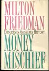 MONEY MISCHIEF; Episodes in Monetary History