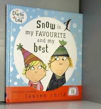 Charlie and Lola: Snow is my Favourite and my Best by Lauren Child - 2007