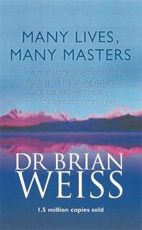 Many Lives, Many Masters : The True Story of a Prominent Psychiatrist, His Young Patient and the...
