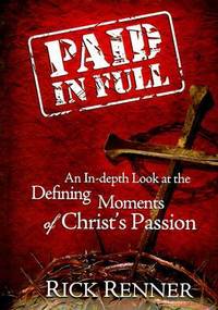 Paid in Full : An in-Depth at the Defining Moments of Christ's Passion
