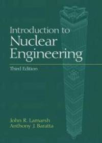 Introduction to Nuclear Engineering (3rd Edition) by John R. Lamarsh - 2001-03-31