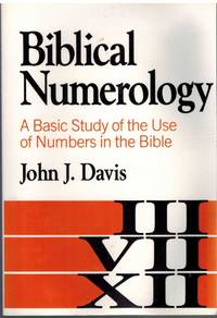 BIBLICAL NUMEROLOGY - A Basic Study of the Use of Numbers in the Bible