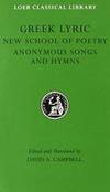 Greek Lyric: The New School of Poetry and Anonymous Songs and Hymns (Loeb Classical Library No....