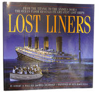 LOST LINERS :   From the Titanic to the Andrea Doria the Ocean Floor  Reveals Its Greatest Lost...