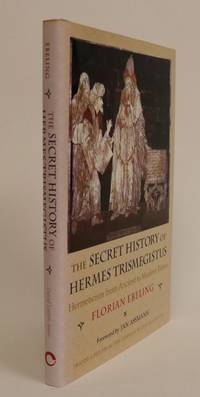 The Secret History of Hermes Trismegistus. Hermeticism from Ancient to Modern Times. Foreword By Jan Assmann. Translated from the German By David Lorton