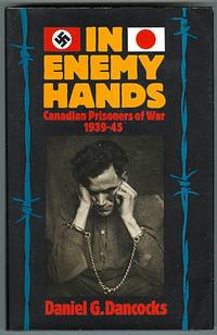 IN ENEMY HANDS:  CANADIAN PRISONERS OF WAR, 1939-45. by Dancocks, Daniel G - 1983