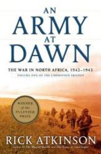 An Army At Dawn (The Liberation Trilogy) by Rick Atkinson - 2013-09-09