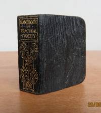 HANDBOOK OF PRACTICAL COOKERY in which special prominence is given to the preparing of new cakes, jellies, etc.; to very simple recipes for cottage cookery; also to various modes for preparing food for the sickroom by DODS, Matilda Lee.  (Dodds).   Miniature book.: