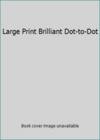 Large Print Brilliant Dot-to-Dot