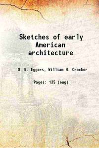 Sketches of early American architecture 1922 by O. R. Eggers, William H. Crocker - 2016