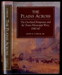 The Plains Across: The Overland Emigrants and the Trans-Mississippi West, 1840-60