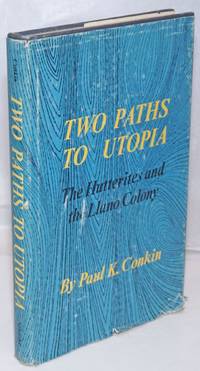 Two paths to utopia; the Hutterites and the Llano Colony by Conkin, Paul K - 1964