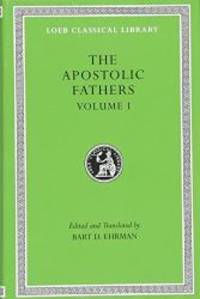 The Apostolic Fathers, Vol. 1: I Clement, II Clement, Ignatius, Polycarp, Didache (Loeb Classical Library) (Volume I) by Bart D. Ehrman - 2003-07-03