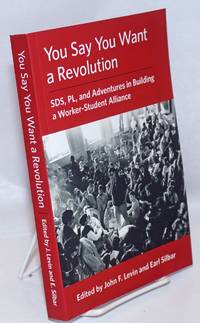 image of You Say You Want a Revolution: SDS, PL, and Adventures in Building a Worker-Student Alliance