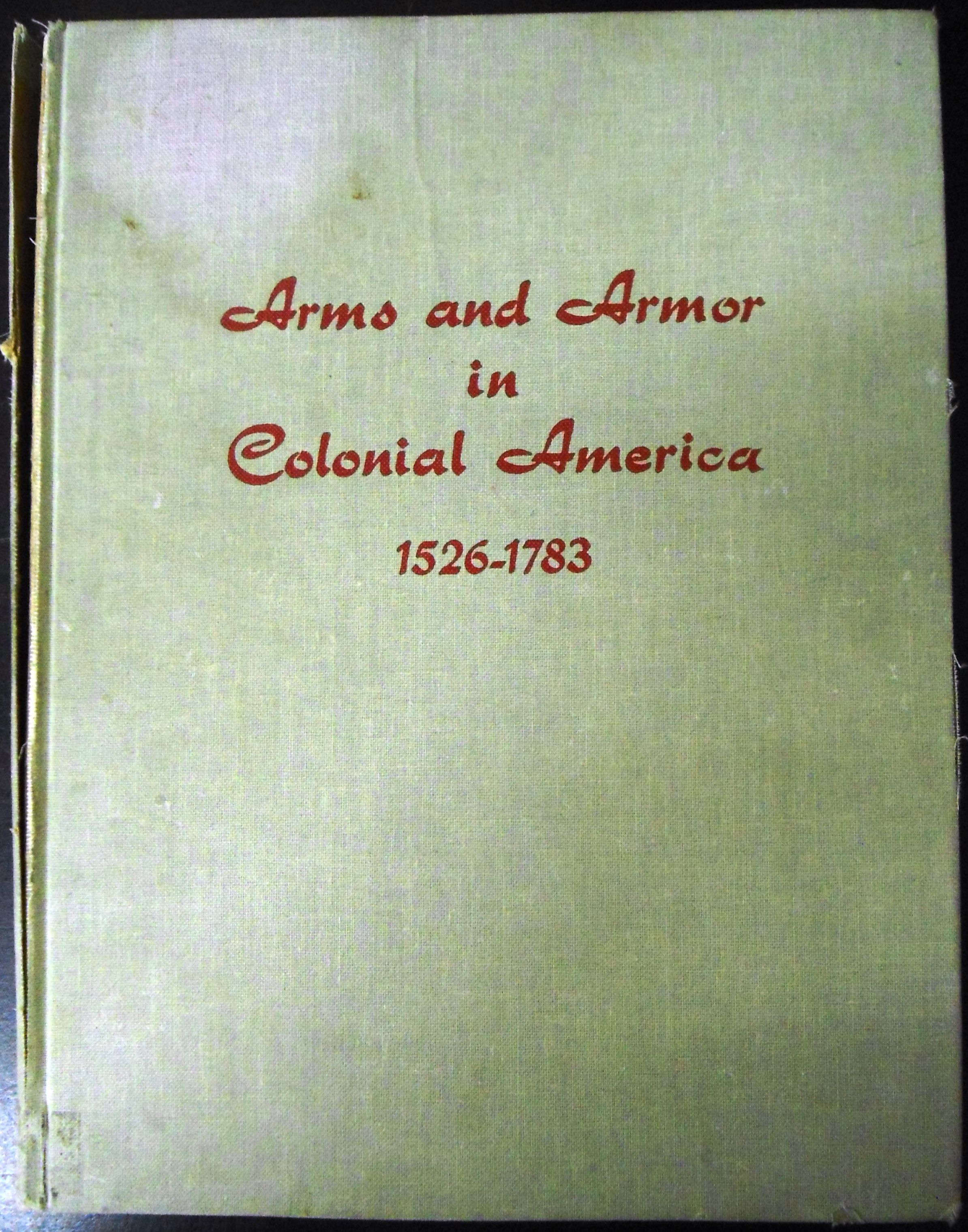 Arms and Armor in Colonial America 1526 1783 by Harold L. Peterson 1956