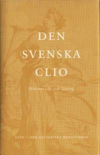 Den svenska Clio. Historia i liv och läsning. En…
